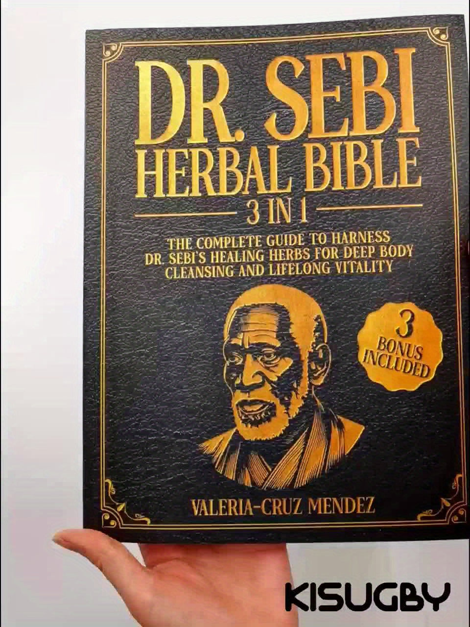 The Dr. Sebi Herbal Bible: [3 in 1]