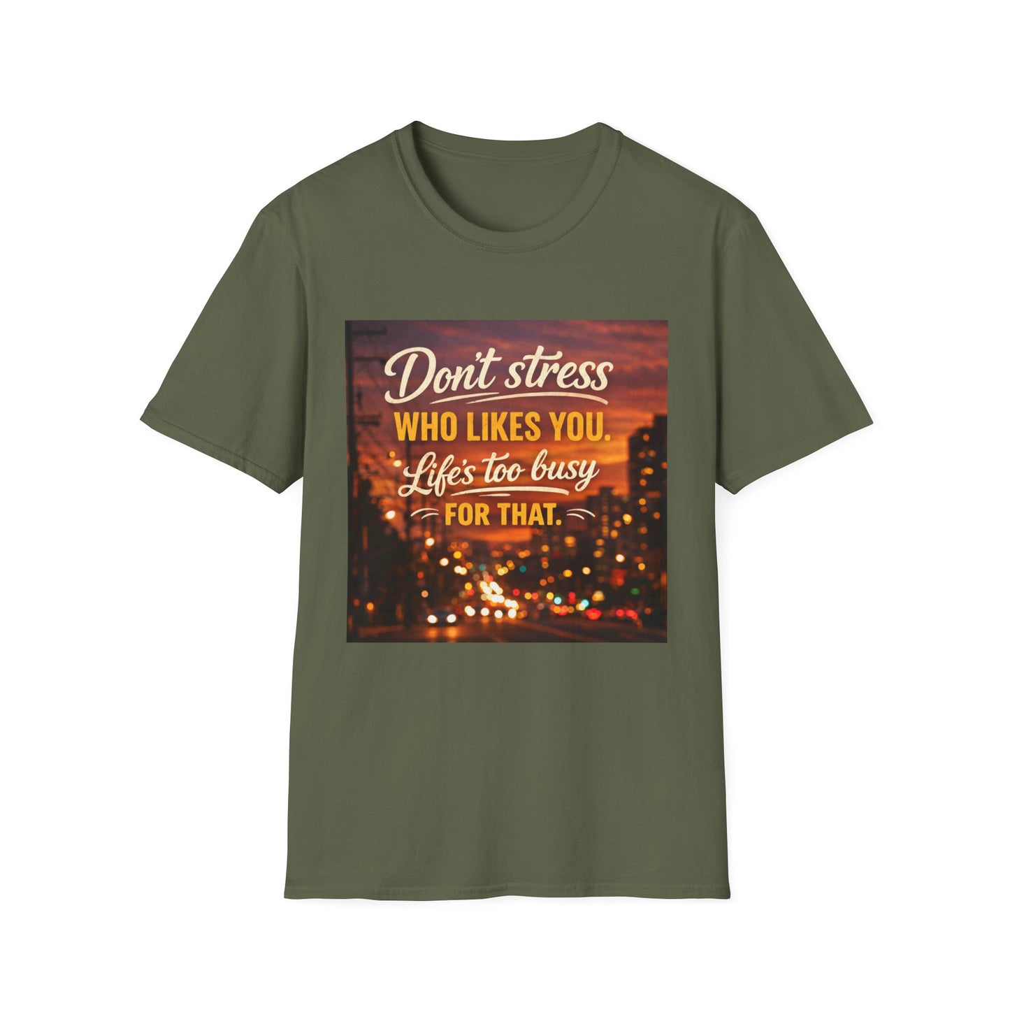 Don’t Stress Who Likes You, Life Is To Busy for That T-Shirts