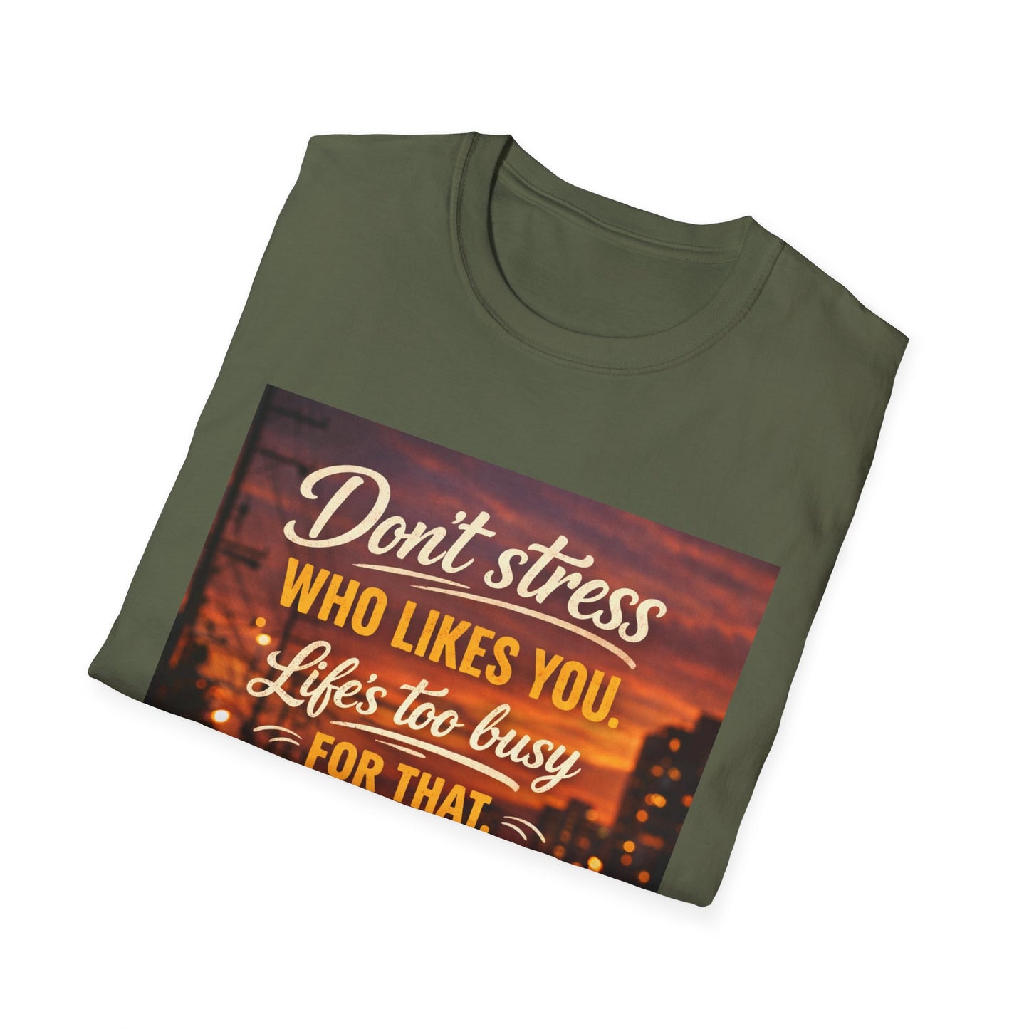 Don’t Stress Who Likes You, Life Is To Busy for That T-Shirts
