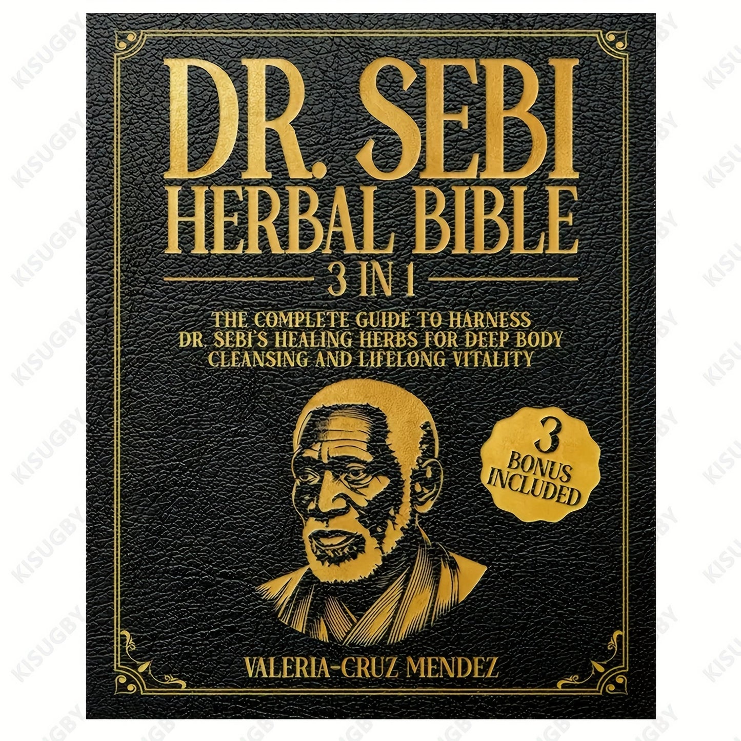 The Dr. Sebi Herbal Bible: [3 in 1]