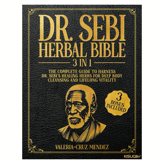 The Dr. Sebi Herbal Bible: [3 in 1]